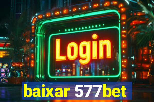 baixar 577bet